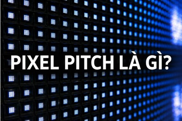 Pixel Pitch là gì? Cách chọn pixel pitch phù hợp cho màn hình LED